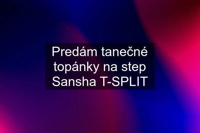 Predám tanečné topánky na step Sansha T-SPLIT