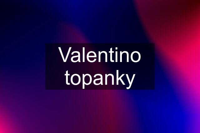 Valentino topanky