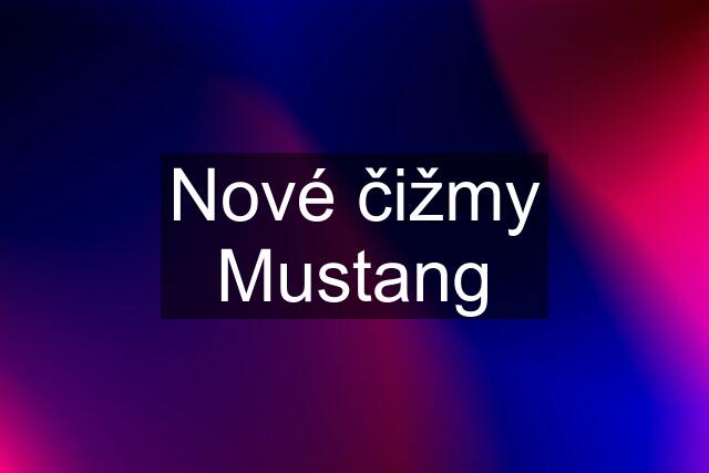 Nové čižmy Mustang