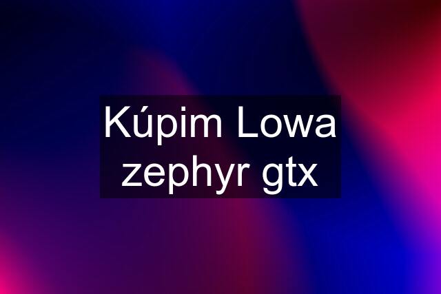 Kúpim Lowa zephyr gtx