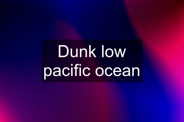 Dunk low pacific ocean