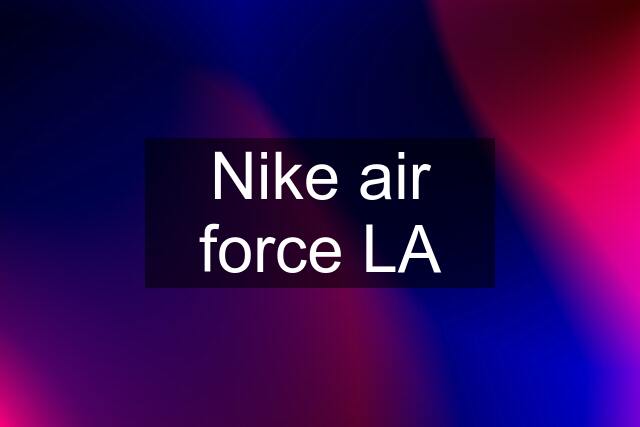 Nike air force LA