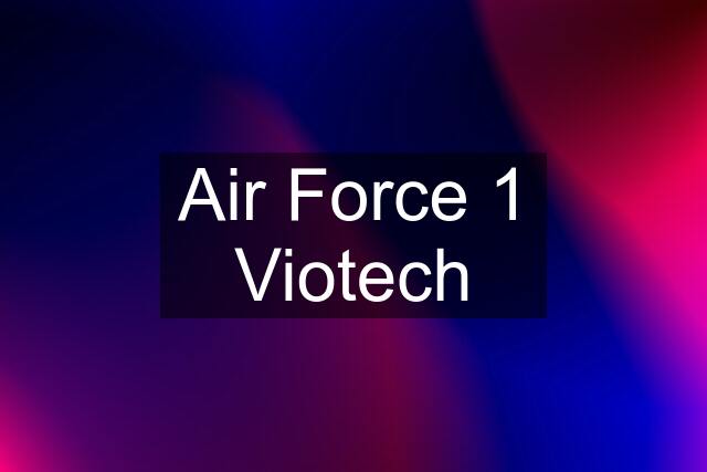 Air Force 1 "Viotech"