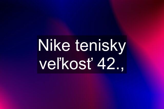 Nike tenisky veľkosť 42.,
