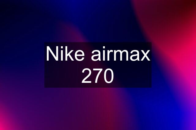 Nike airmax 270