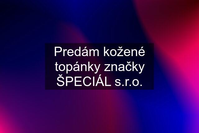 Predám kožené topánky značky ŠPECIÁL s.r.o.