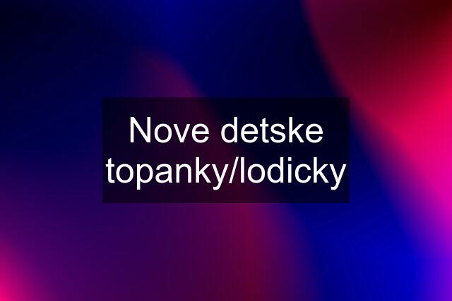 Nove detske topanky/lodicky