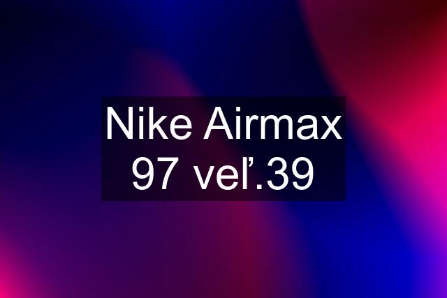 Nike Airmax 97 veľ.39