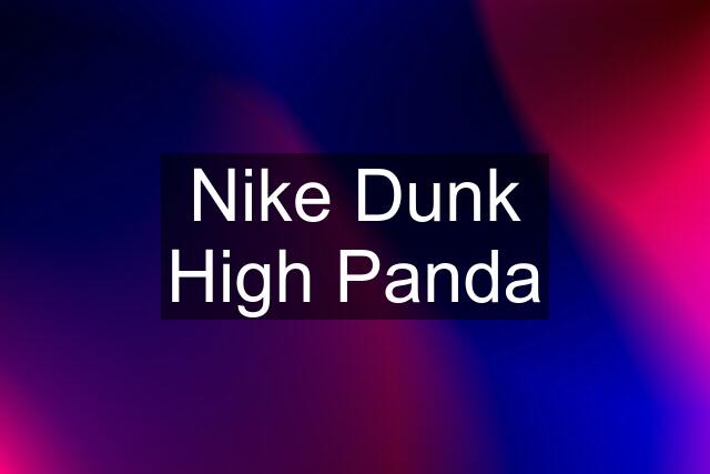 Nike Dunk High Panda