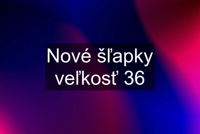 Nové šľapky veľkosť 36