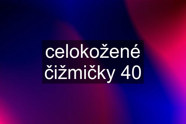 celokožené čižmičky 40