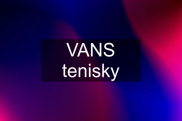 VANS tenisky