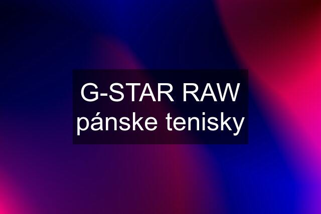 G-STAR RAW pánske tenisky