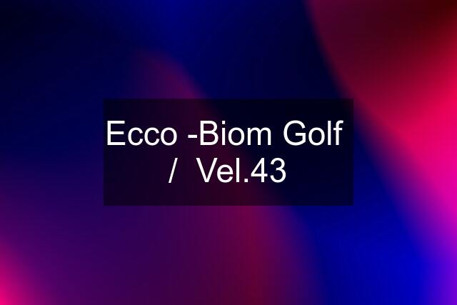 Ecco -Biom Golf  /  Vel.43