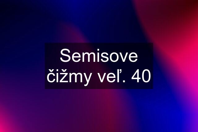 Semisove čižmy veľ. 40