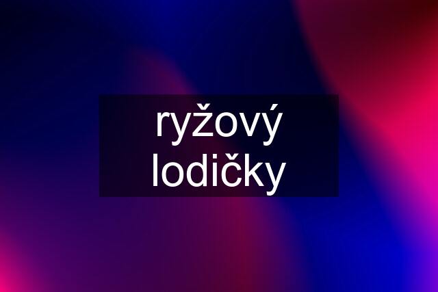 ryžový lodičky
