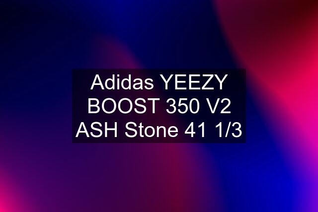 Adidas YEEZY BOOST 350 V2 ASH Stone 41 1/3