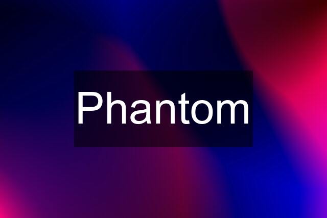 Phantom