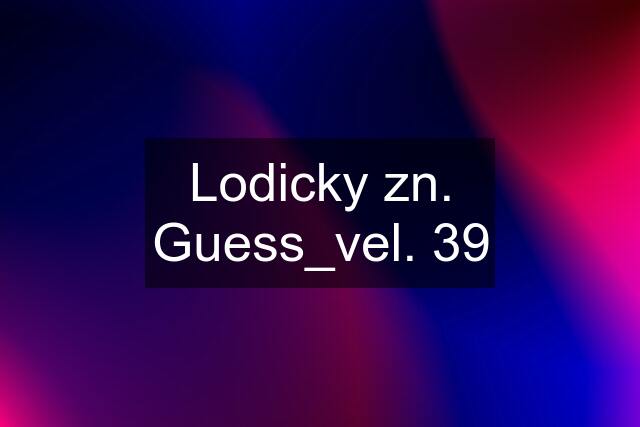 Lodicky zn. Guess_vel. 39