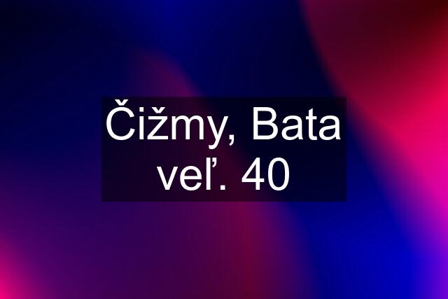 Čižmy, Bata veľ. 40