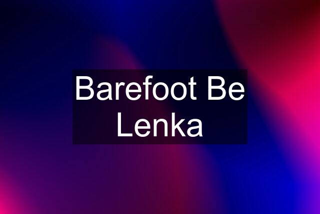 Barefoot Be Lenka