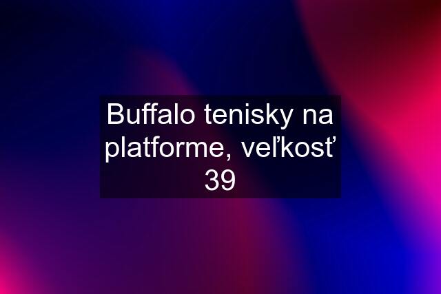 Buffalo tenisky na platforme, veľkosť 39