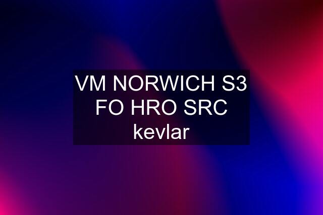 VM NORWICH S3 FO HRO SRC kevlar