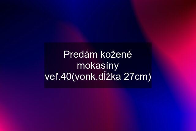 Predám kožené mokasíny veľ.40(vonk.dĺžka 27cm)