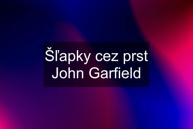 Šľapky cez prst John Garfield