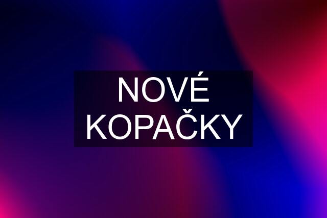 NOVÉ KOPAČKY