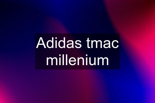 Adidas tmac millenium