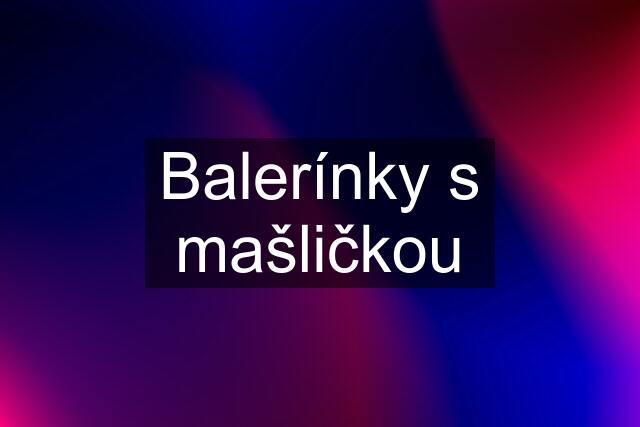 Balerínky s mašličkou