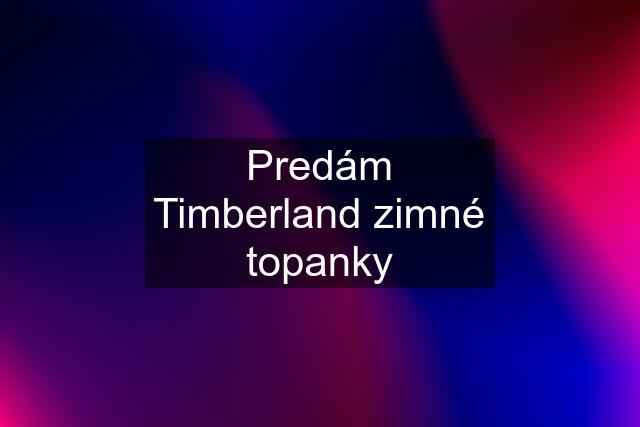 Predám Timberland zimné topanky