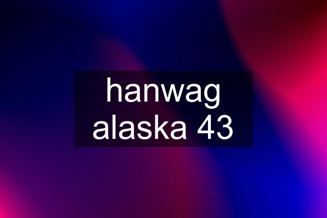 hanwag alaska 43