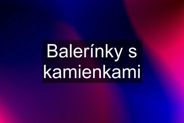 Balerínky s kamienkami