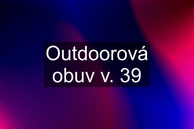 Outdoorová obuv v. 39