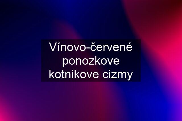 Vínovo-červené ponozkove kotnikove cizmy