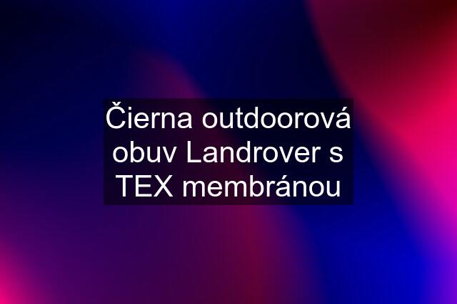 Čierna outdoorová obuv Landrover s TEX membránou