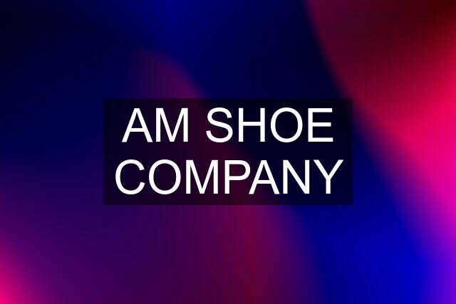 AM SHOE COMPANY