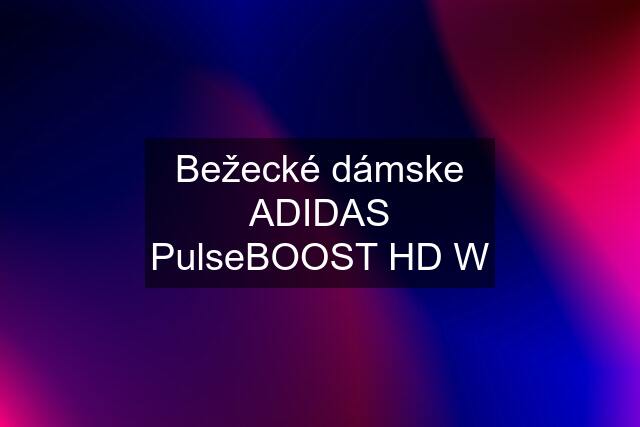 Bežecké dámske ADIDAS PulseBOOST HD W