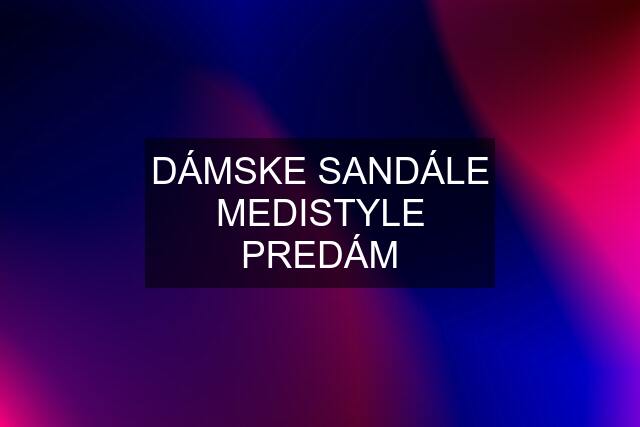 DÁMSKE SANDÁLE MEDISTYLE PREDÁM