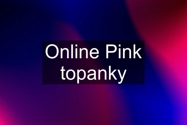 Online Pink topanky