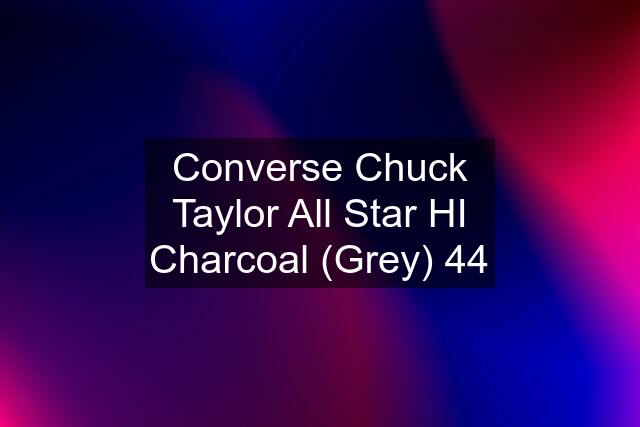 Converse Chuck Taylor All Star HI Charcoal (Grey) 44