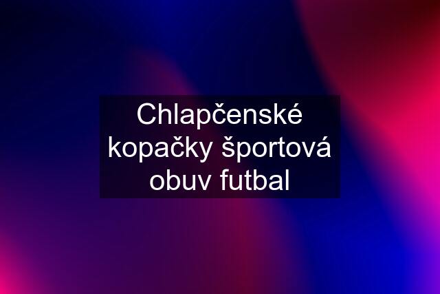 Chlapčenské kopačky športová obuv futbal