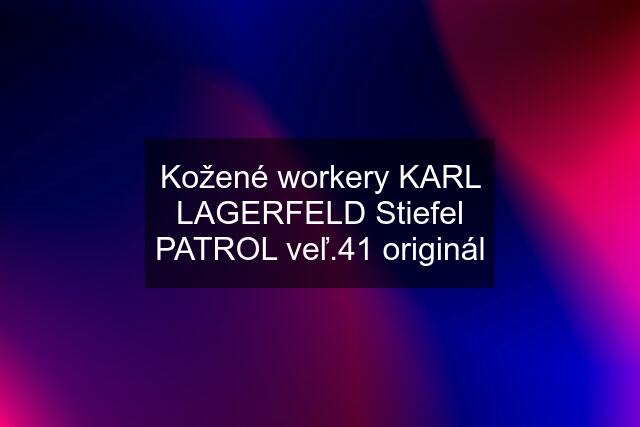 Kožené workery KARL LAGERFELD Stiefel PATROL veľ.41 originál