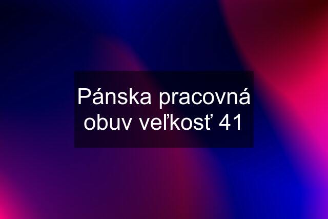 Pánska pracovná obuv veľkosť 41