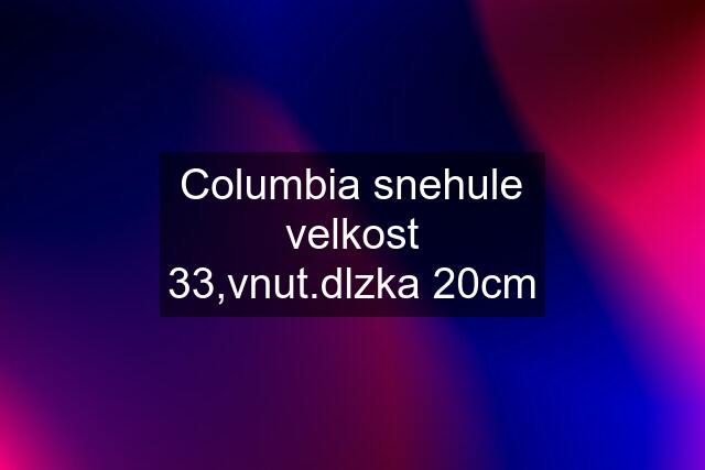 Columbia snehule velkost 33,vnut.dlzka 20cm