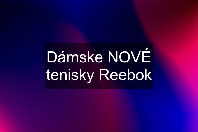 Dámske NOVÉ tenisky Reebok