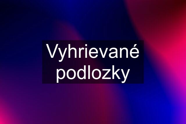 Vyhrievané podlozky