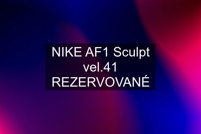 NIKE AF1 Sculpt vel.41 REZERVOVANÉ